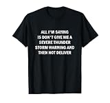 Don't Give Me A Severe Thunder Storm Warning, Funny, Jokes T-Shirt