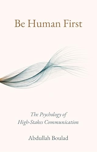 Be Human First: The Psychology of High-Stakes Communication