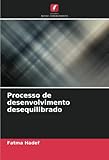  Processo de desenvolvimento desequilibrado