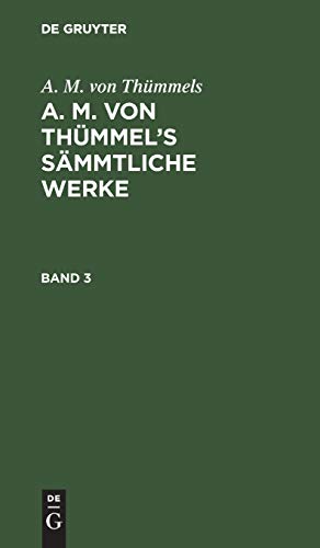 A. M. von Thümmels: A. M. von Thümmel’s Sämmtliche Werke. Band 3 (German Edition)