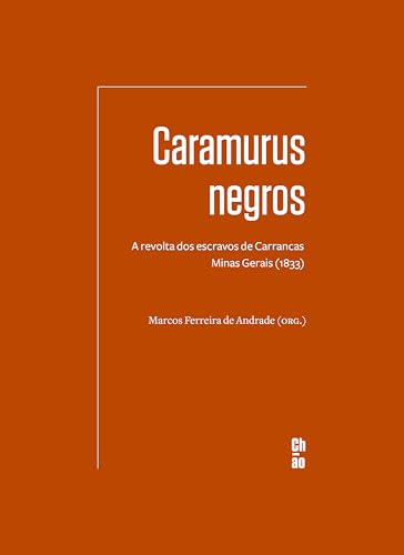 Caramurus negros: A revolta dos escravos de Carrancas — Minas Gerais (1833)