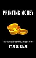 Printing Money: How Currency Controls the Economy 9393694435 Book Cover