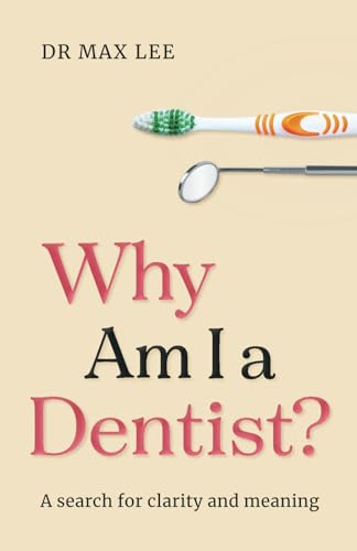 Why Am I a Dentist?: A Search for Clarity and Meaning