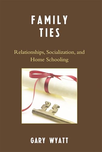 Family Ties: Relationships, Socialization, and Home Schooling Family Ties: Relationships, Socialization, and Home Schooling