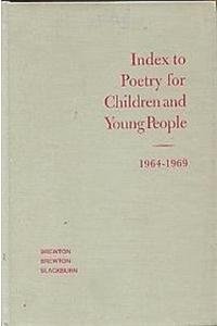 Index to Poetry for Children and Young People, 1964-1969; A Title, Subject, Author, and First Line Index to Poetry in Collections for Children and Yo