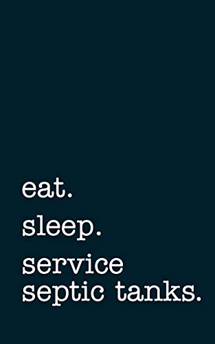 Eat. sleep. service septic tanks. - lined notebook: wri…