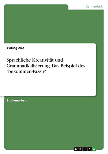 Sprachliche Kreativität und Grammatikalisierung. Das Beispiel des 'bekommen-Passiv'