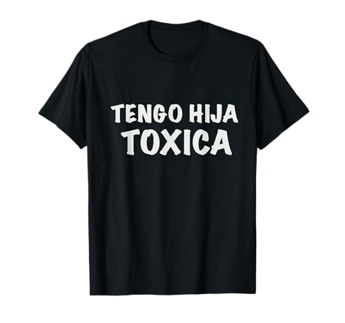 Spanish tengo hija Toxica T-Shirt