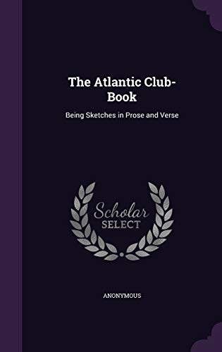 The Atlantic Club-Book: Being Sketches in Prose and Verse