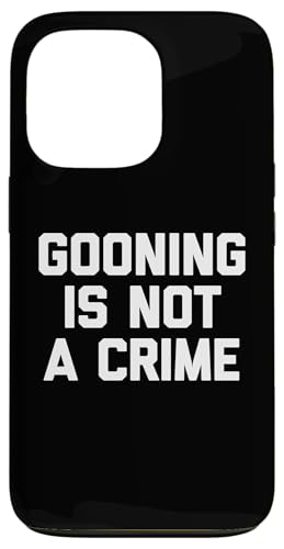 Gooning Is Not A Crime - �ʔ������t ����ȃm�x���e�B �����Y �X�}�z�P�[�X iPhone 13 Pro �p