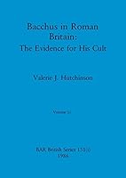 Bacchus in Roman Britain, Volume i: The Evidence for His Cult 1407356526 Book Cover