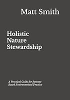 Holistic Nature Stewardship: A Practical Guide for Systems-Based Environmental Practice B0FY6NC1S6 Book Cover