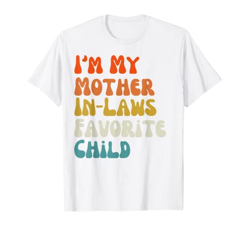I'm My Mother In Laws Favorite Child Family Día de la Madre Camiseta