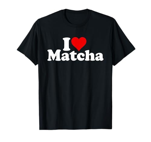 I Love Heart Matcha Green Tea Powder Latte T-Shirt