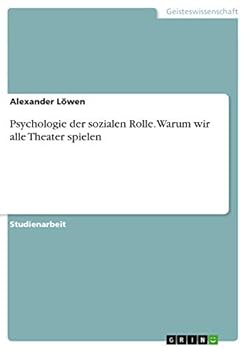 Psychologie der sozialen Rolle. Warum wir alle Theater spielen