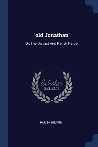 'old Jonathan': Or, The District And Parish Helper