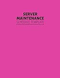  Server Maintenance Schedule Template: Server Maintenance Logbook, Routine Inspection Log book Journal, Safety and Repairs Maintenance Notebook, Server ... 11” with 110 pages. (Server Maintenance Logs)