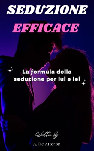 Seduzione Efficace: La formula della seduzione (Italian Edition)
