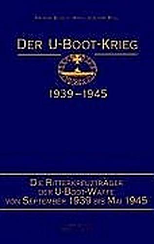 Der U-Boot-Krieg 1939-1945, 5 Bde., Bd.5, Die Ritterkreuzträger der U-Boot-Waffe von 1939 bis Mai 1 Der U-Boot-Krieg 1939-1945, 5 Bde., Bd.5, Die Ritterkreuzträger der U-Boot-Waffe von 1939 bis Mai 1