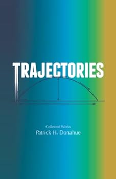 Paperback Trajectories: The Collected Works of Patrick H. Donahue Book