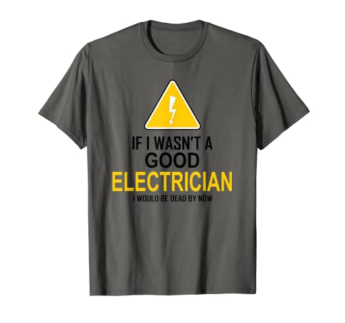 Funny Electrician Gift For Men Cool Good Electrician Gag T-Shirt