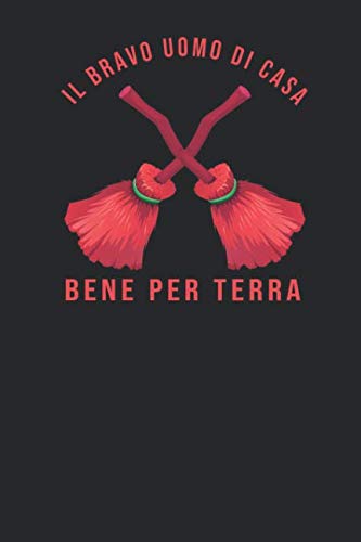 Il Bravo Uomo Di Casa Bene Per Terra: Taccuino Journal libretto D'appunti Blocco Notes Quaderno Agendina Diario Giornale Per Uomini e Donne