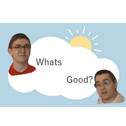 What's Good? Episode 2 Ft. Edwin Part 2