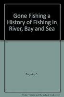 Gone Fishing!: A History of Fishing in River, Bay and Sea: An Almanac for the Leisure Time Pleasure of All Who Succumb to the Lure of Fishing, Accompanied by Illustrations of Objects from the Exhibiti 0913346144 Book Cover