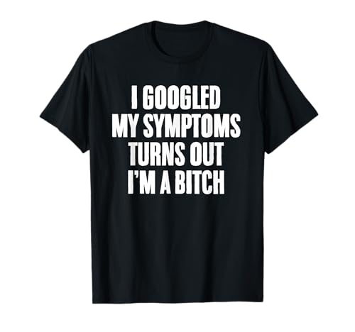 Funny Sayings Bitch Symptoms Sarcastic Funny Quotes T-Shirt