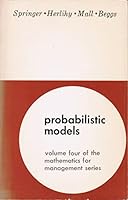 Probabilistic Models: Volume Four of the Mathematics for Management Series B000CQYVTS Book Cover