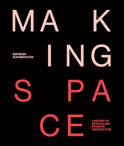 Making Space: A history of women and architecture in New Zealand