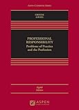 Professional Responsibility: Problems of Practice and the Profession (Aspen Casebook Series)