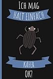  Ich Mag Halt Einfach Käfer Ok?: Notizbuch für Käfer Liebhaber  Lustiges Notizbuch Perfektes Geschenk für Käfer  6 x 9 Zoll, 110 Seiten