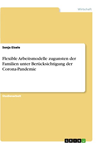 Flexible Arbeitsmodelle zugunsten der Familien unter Berücksichtigung der Corona-Pandemie