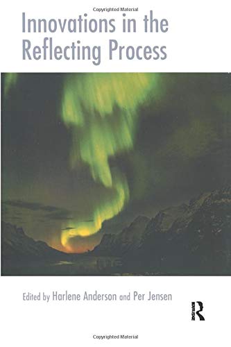Innovations in the Reflecting Process: The Inspirations of Tom Andersen (The Systemic Thinking and Practice Series)