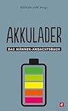 Akkulader: Das Männer-Andachtsbuch (Männer, unterwegs mit Gott 3)