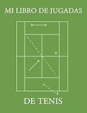  Mi libro de jugadas de tenis 100 páginas: Libro de jugadas de entrenamiento de tenis para la elaboración de jugadas, ejercicios y entrenamientos.