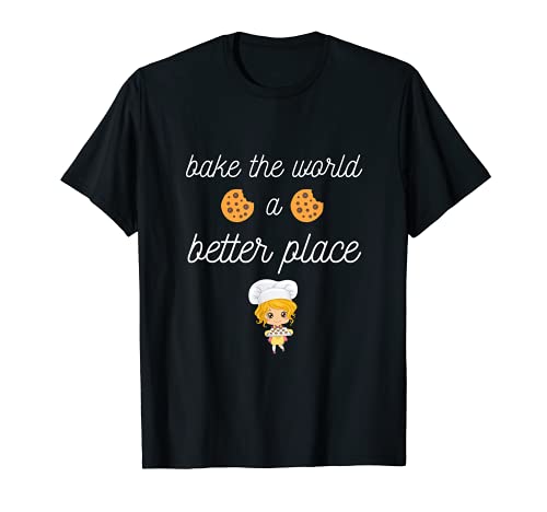 Funny Baking Gifts Bake The World A Better Place Baker Camiseta