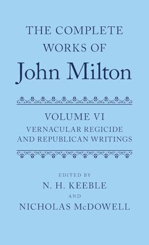 The Complete Works of John Milton: Volume VI: Vernacular Regicide and Republican Tracts