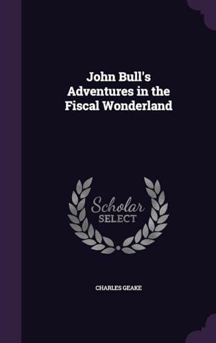 John Bull's Adventures in the Fiscal Wonderland