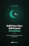 Build Your Own Self-Hosted AI Assistant: he practical, weekend guide to a private AI assistant on your own server — Telegram, file/calendar/email tools, ... and the ops runbook (English Edition)