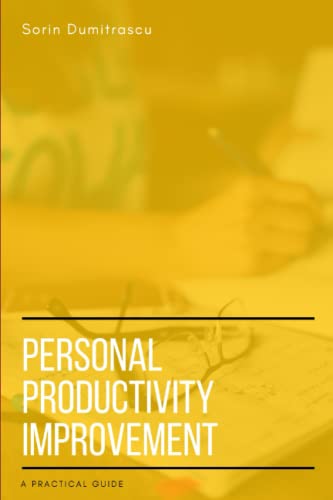 Personal Productivity Improvement: A Practical Guide (Success)