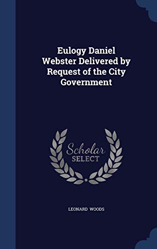 Eulogy Daniel Webster Delivered by Request of t... 1296888800 Book Cover