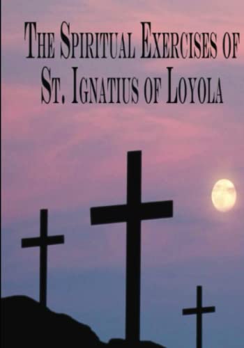 The Spiritual Exercises of St. Ignatius of Loyo... 1482646994 Book Cover
