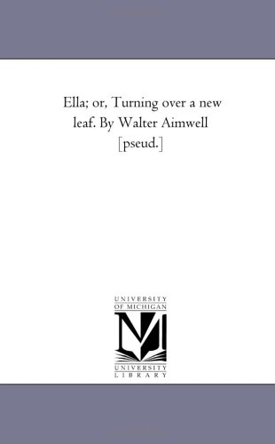 Ella; or, Turning Over A New Leaf. by Walter Aimwell [Pseud.]