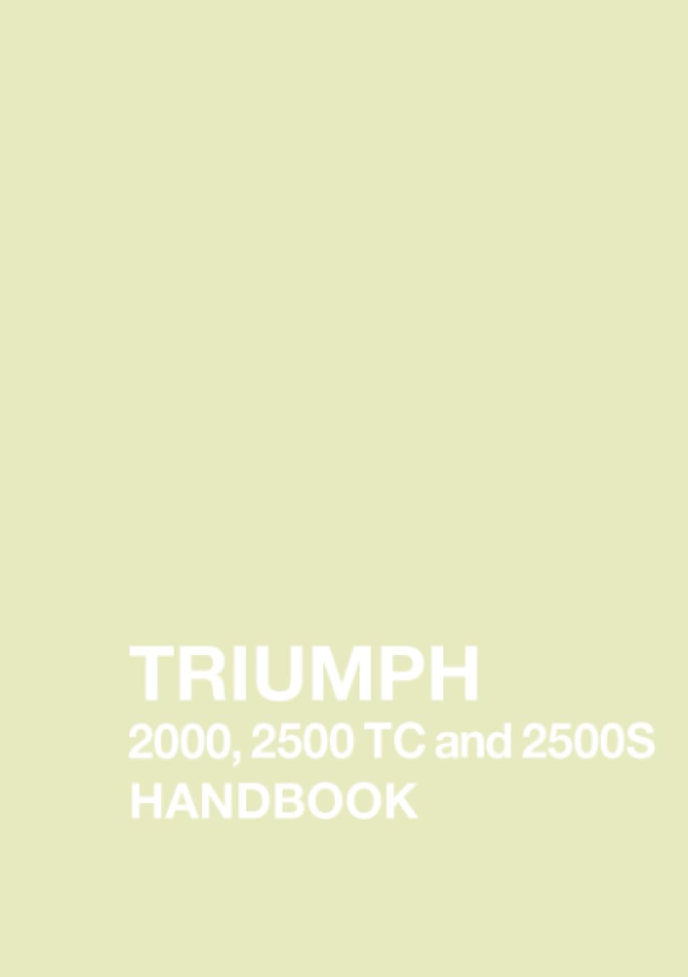 Triumph 2000, 2500 TC and 2500S Handbook: AKM 3617 Edition 2 (Official Owners' Handbooks)