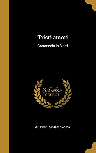 Tristi amori: Commedia in 3 atti (Italian Edition)