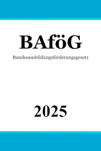 Bundesausbildungsförderungsgesetz BAföG: Bundesgesetz über individuelle Förderung der Ausbildung