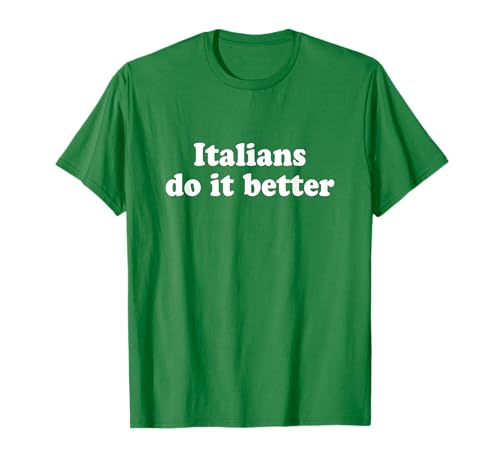Italians Do It Better T-Shirt