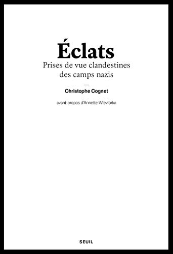 Télécharger Eclats - Prises de vue clandestines des camps naziS PDF Ebook En Ligne